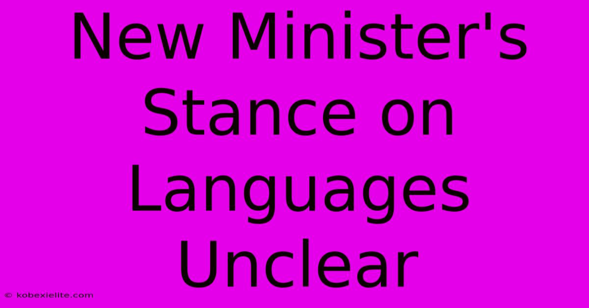 New Minister's Stance On Languages Unclear