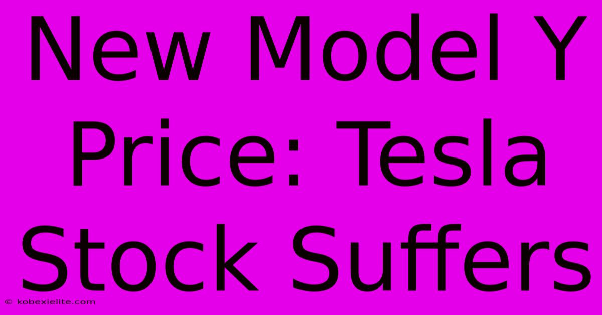 New Model Y Price: Tesla Stock Suffers