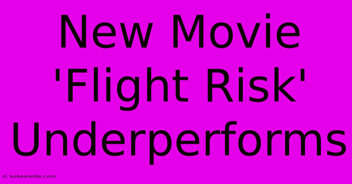 New Movie 'Flight Risk' Underperforms