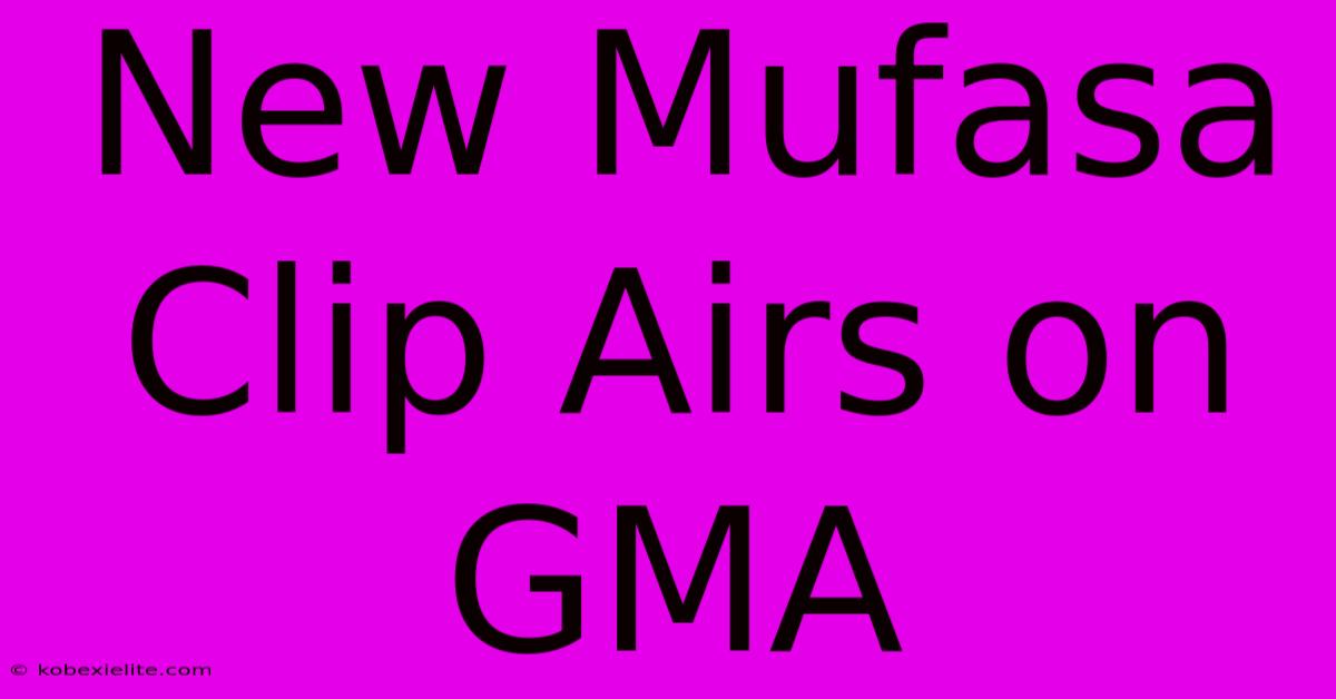 New Mufasa Clip Airs On GMA