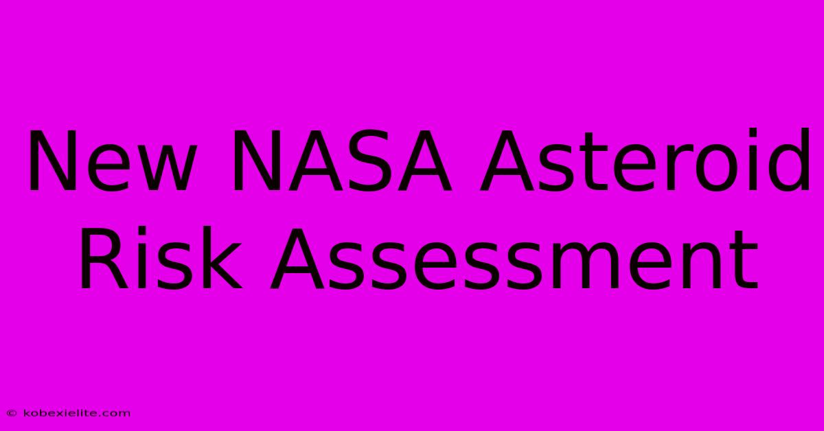 New NASA Asteroid Risk Assessment