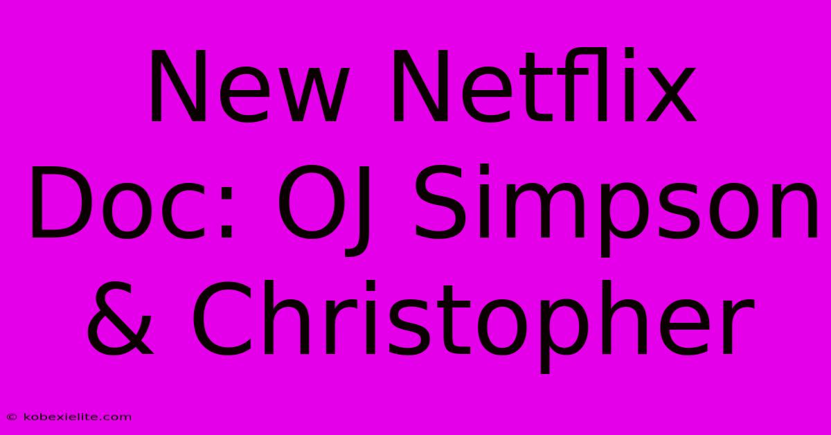 New Netflix Doc: OJ Simpson & Christopher