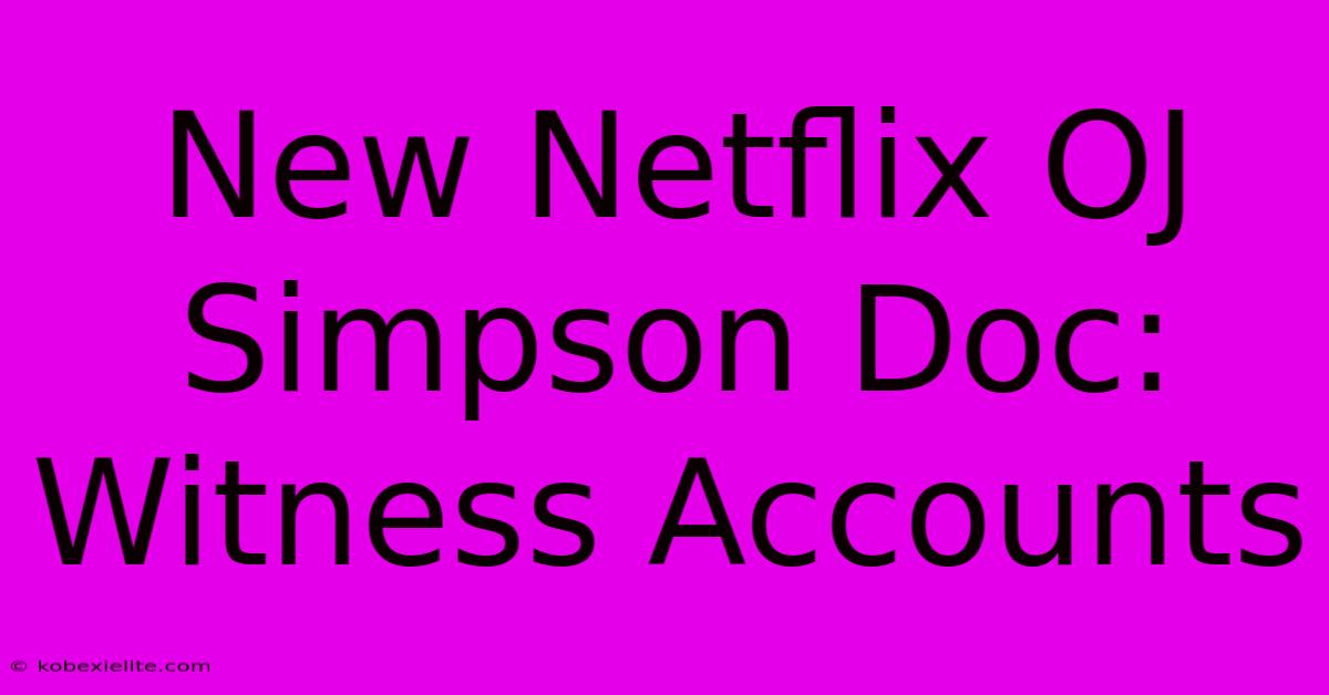 New Netflix OJ Simpson Doc: Witness Accounts