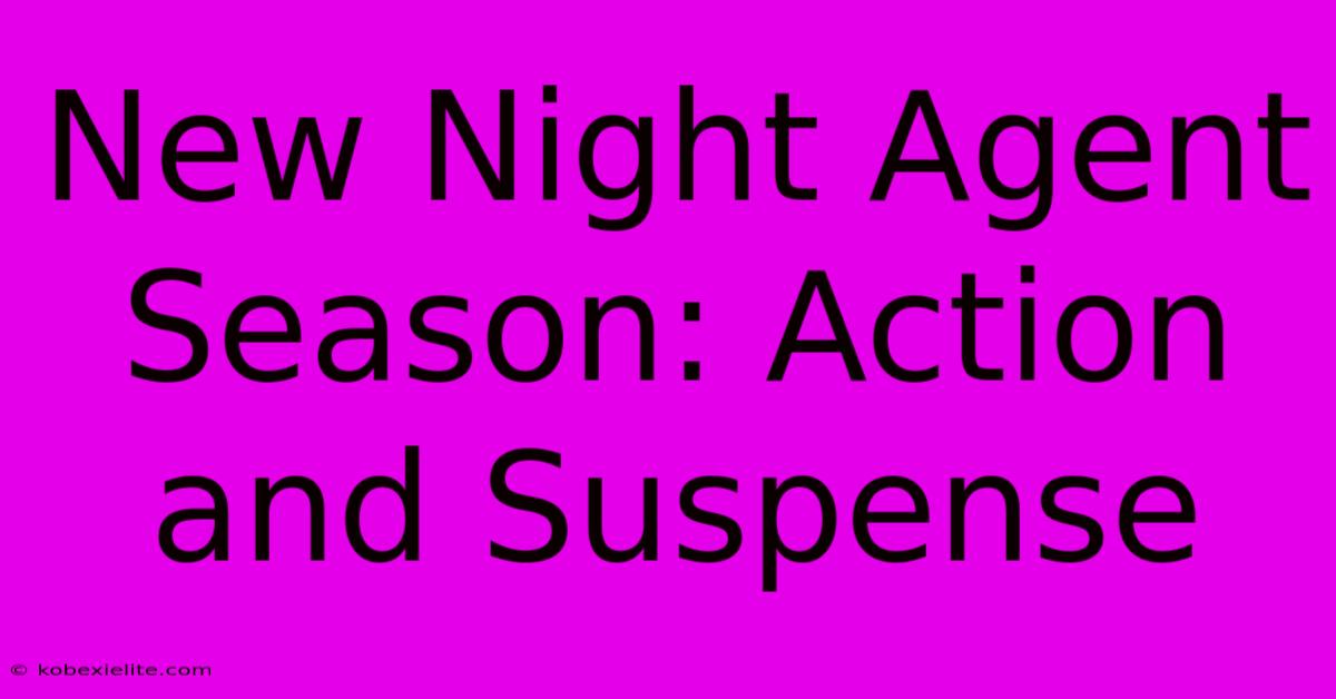 New Night Agent Season: Action And Suspense