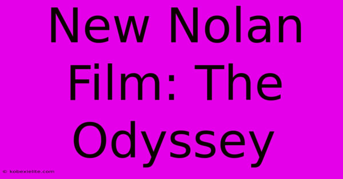 New Nolan Film: The Odyssey