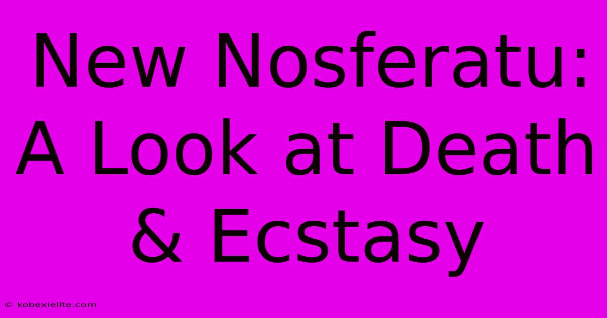 New Nosferatu: A Look At Death & Ecstasy