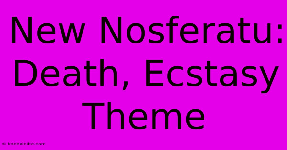 New Nosferatu: Death, Ecstasy Theme