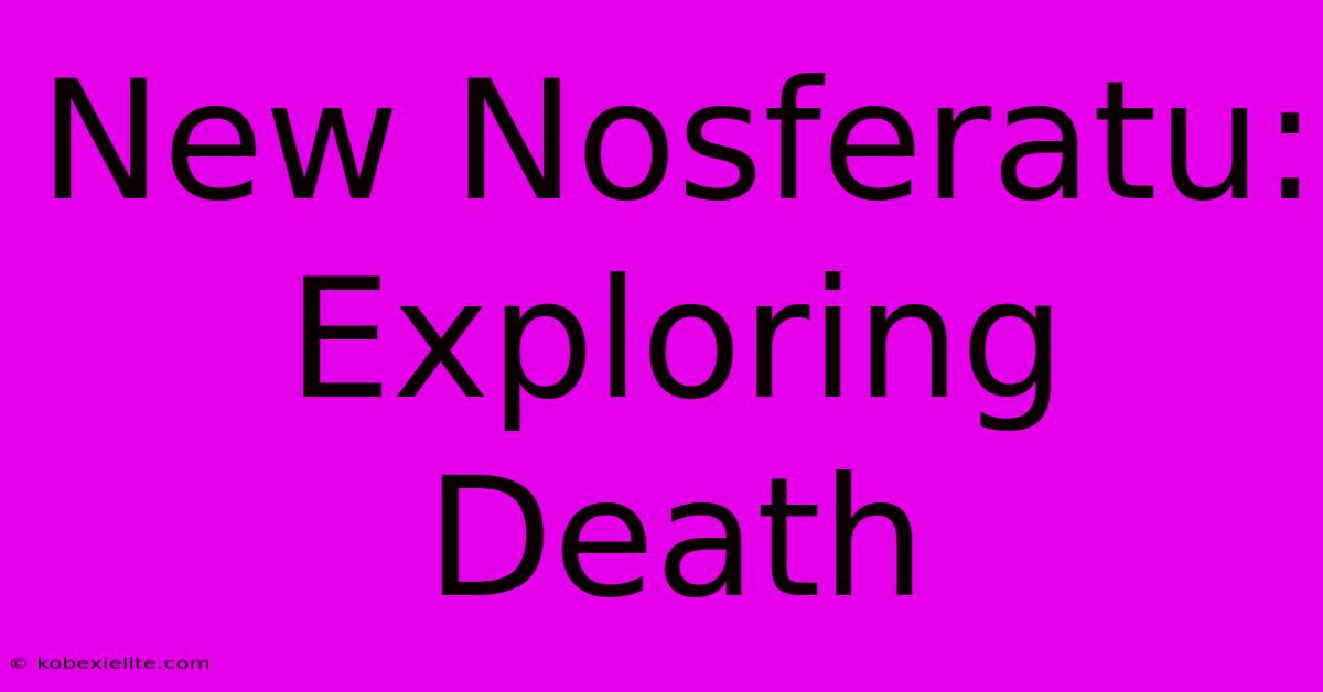 New Nosferatu: Exploring Death