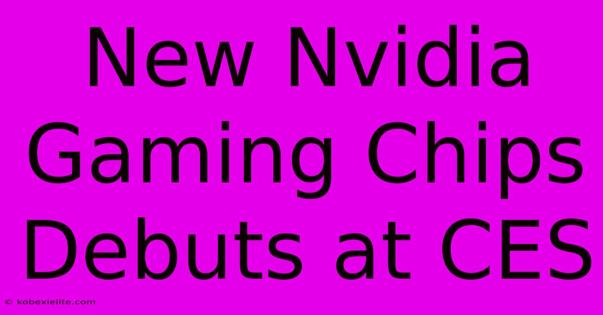 New Nvidia Gaming Chips Debuts At CES