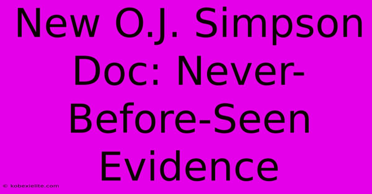 New O.J. Simpson Doc: Never-Before-Seen Evidence