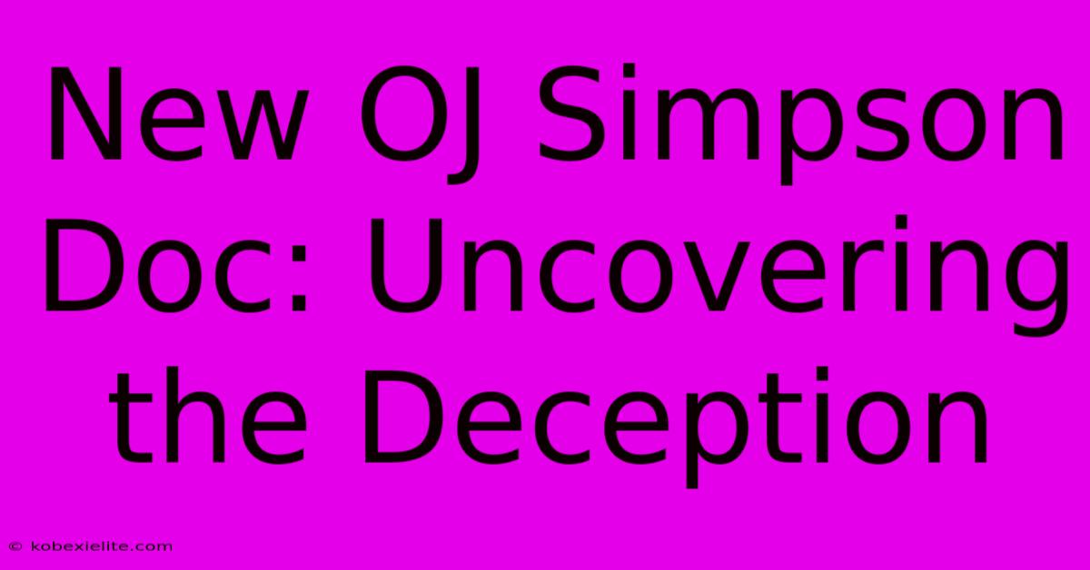 New OJ Simpson Doc: Uncovering The Deception