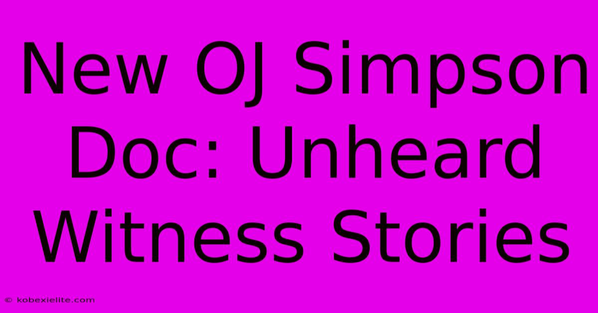 New OJ Simpson Doc: Unheard Witness Stories