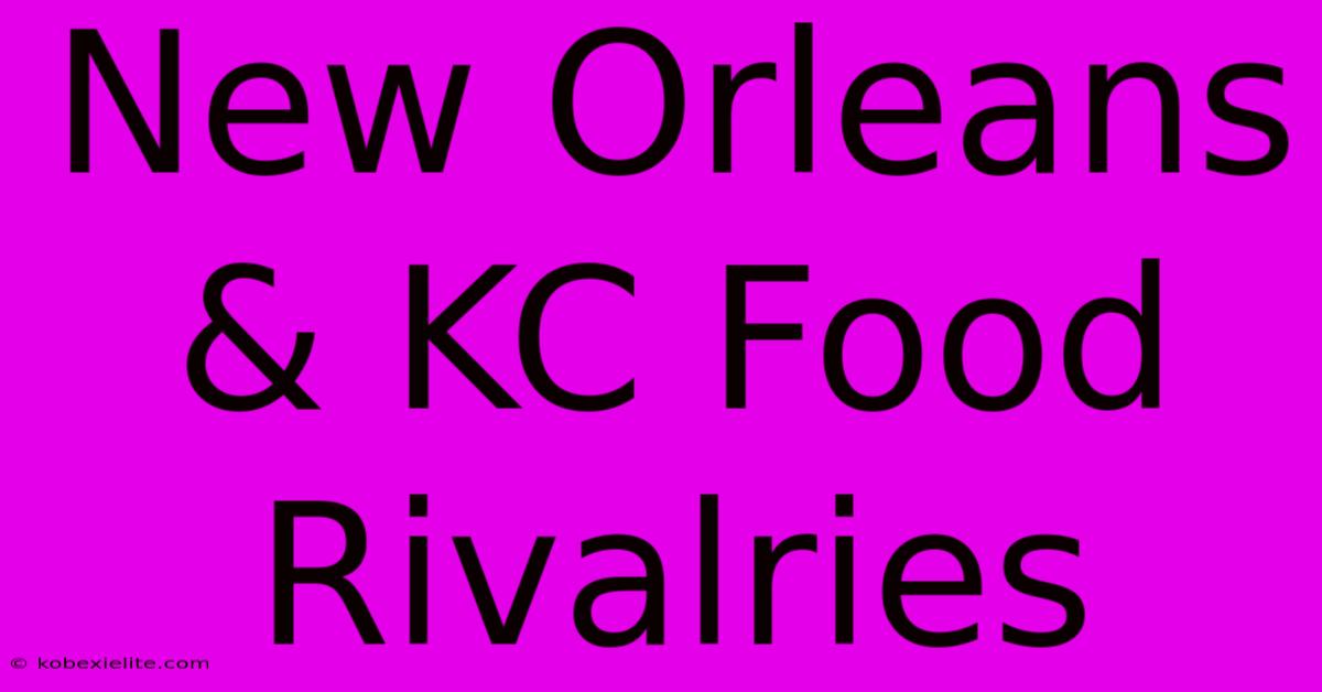 New Orleans & KC Food Rivalries