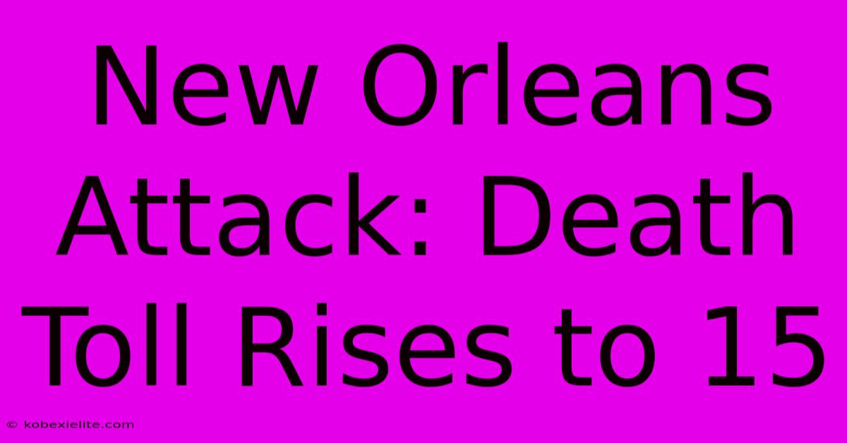 New Orleans Attack: Death Toll Rises To 15