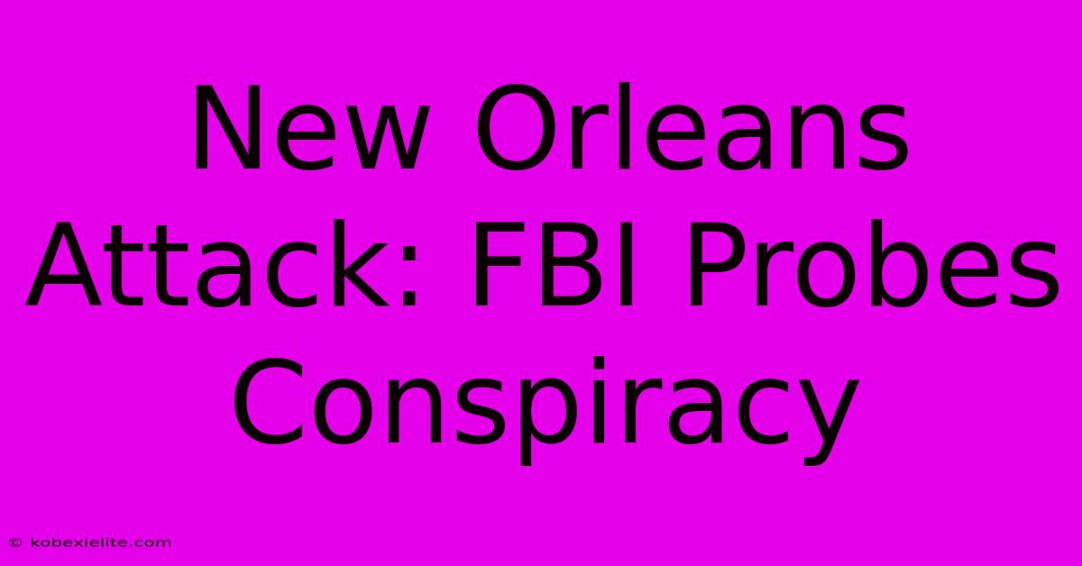 New Orleans Attack: FBI Probes Conspiracy