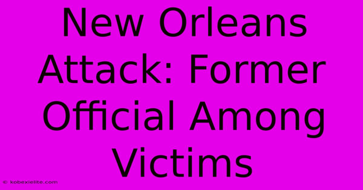 New Orleans Attack: Former Official Among Victims