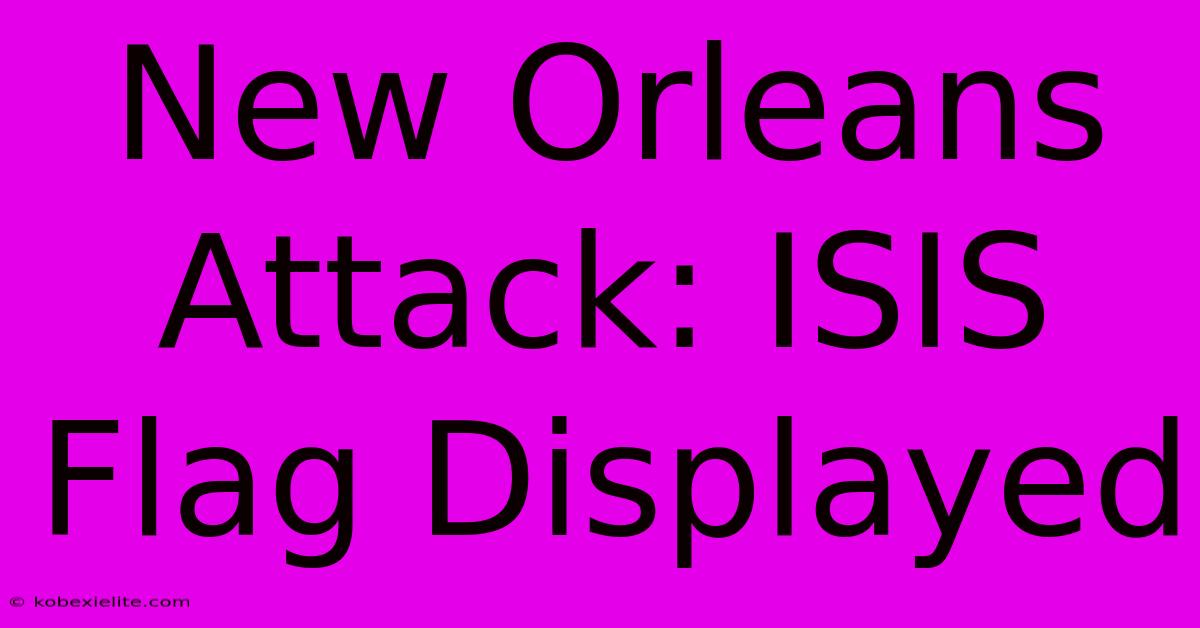 New Orleans Attack: ISIS Flag Displayed