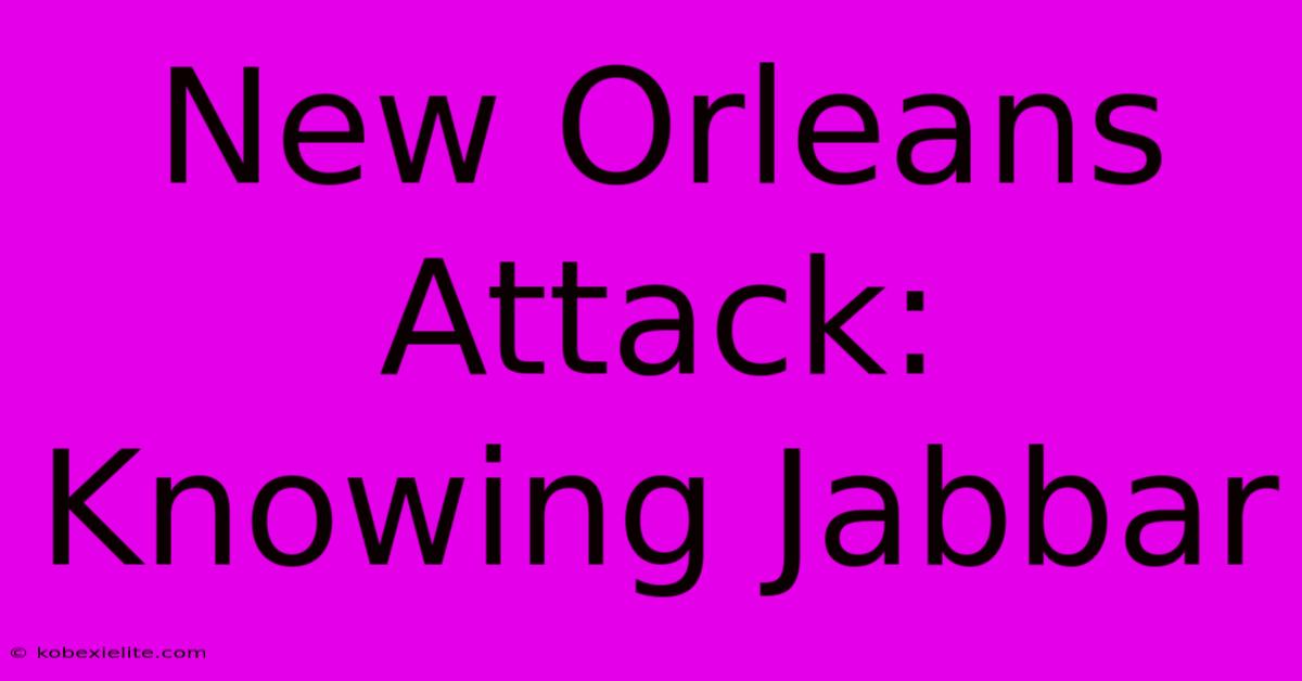 New Orleans Attack: Knowing Jabbar