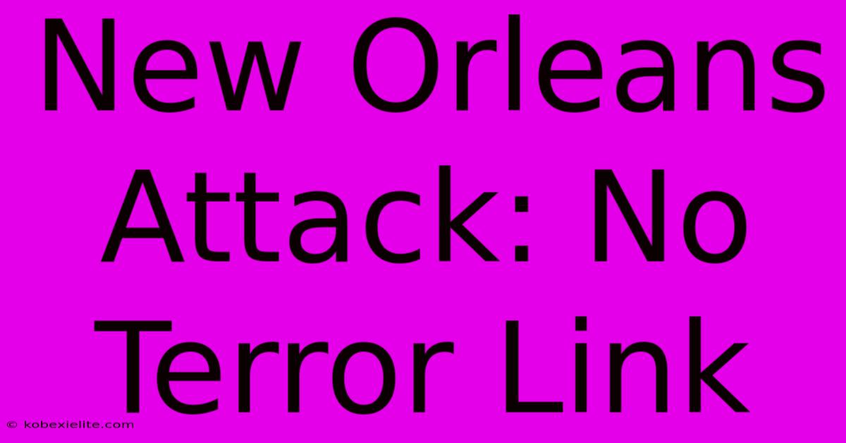 New Orleans Attack: No Terror Link