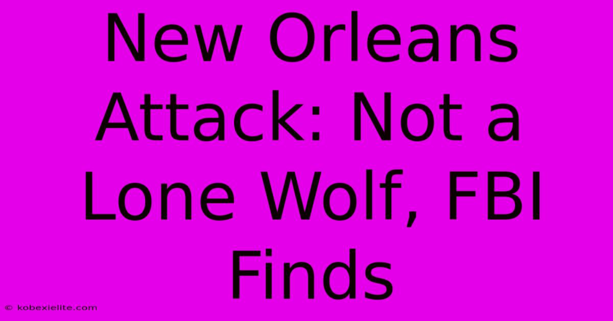 New Orleans Attack: Not A Lone Wolf, FBI Finds