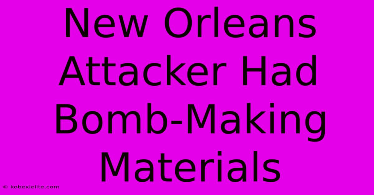 New Orleans Attacker Had Bomb-Making Materials