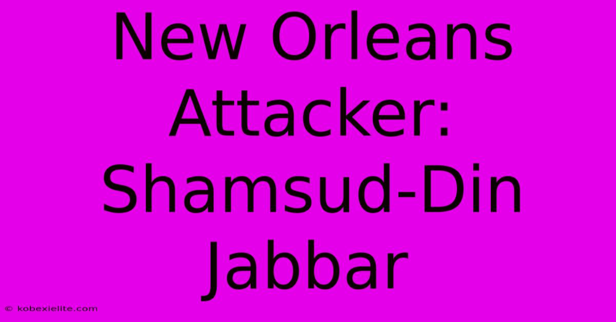 New Orleans Attacker: Shamsud-Din Jabbar