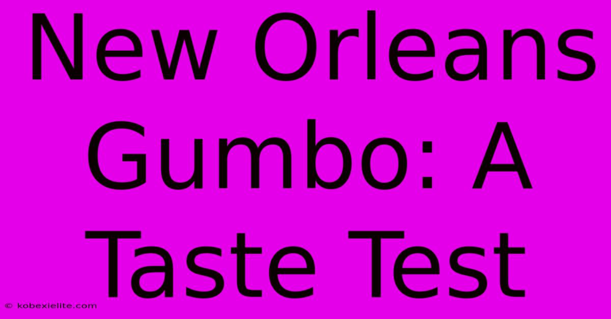 New Orleans Gumbo: A Taste Test