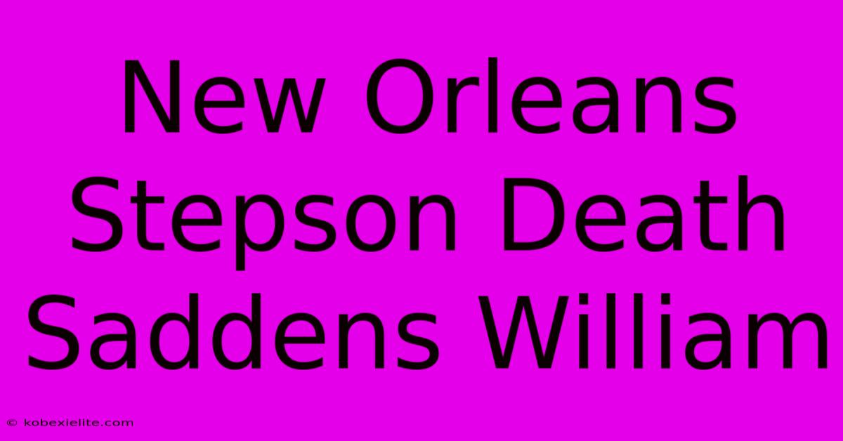 New Orleans Stepson Death Saddens William