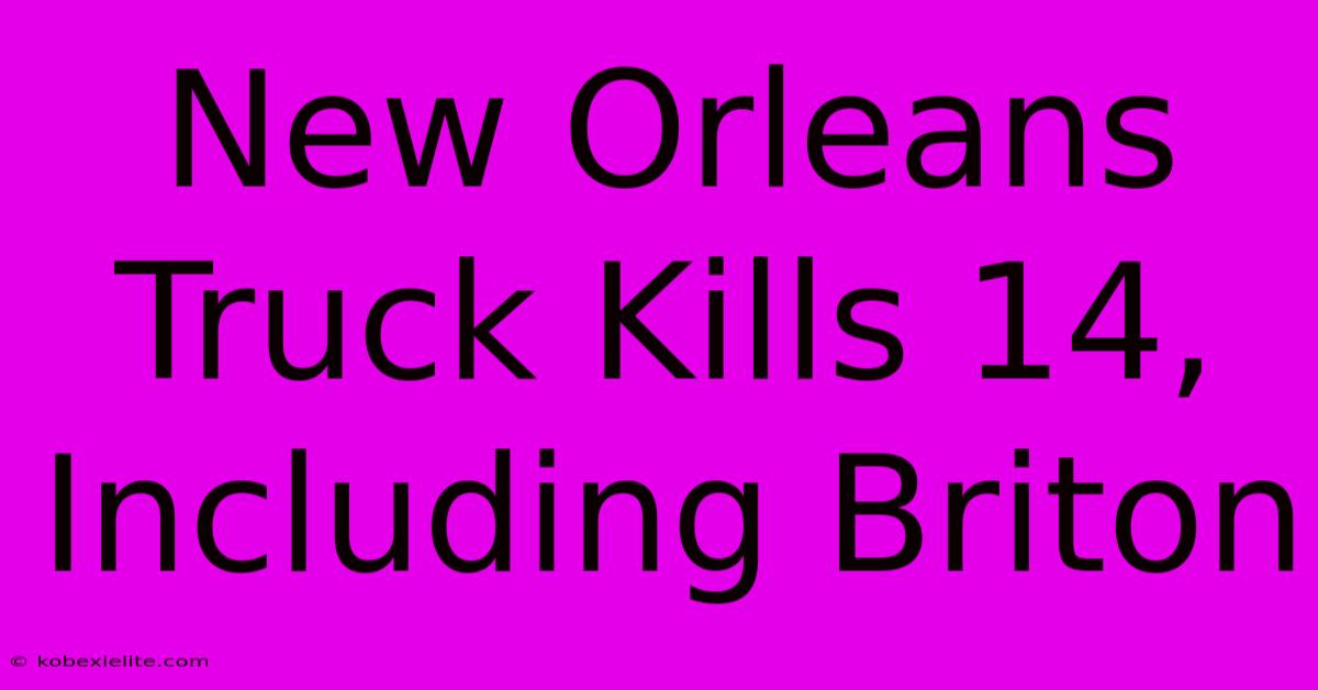 New Orleans Truck Kills 14, Including Briton