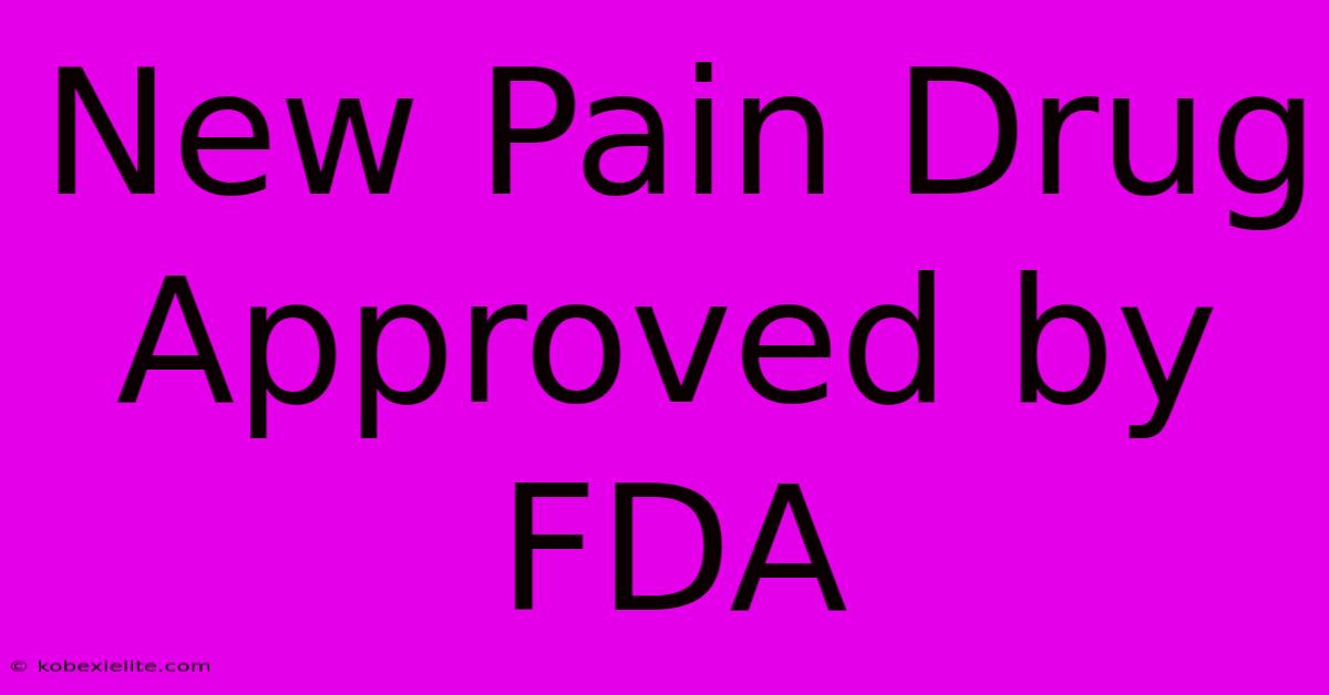 New Pain Drug Approved By FDA