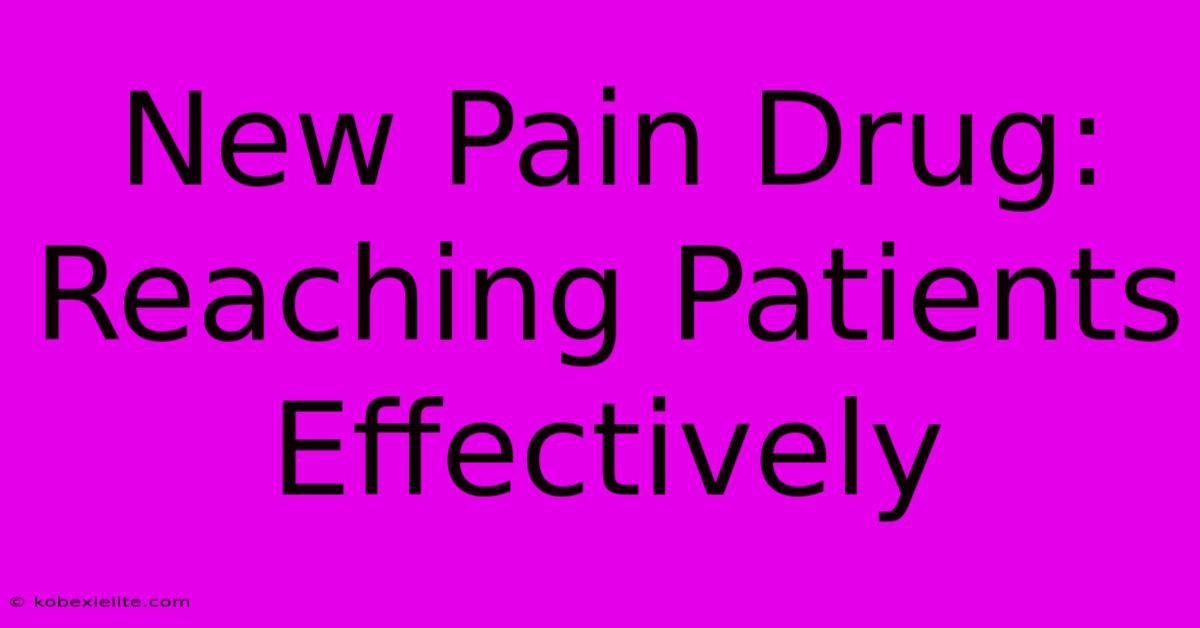 New Pain Drug: Reaching Patients Effectively