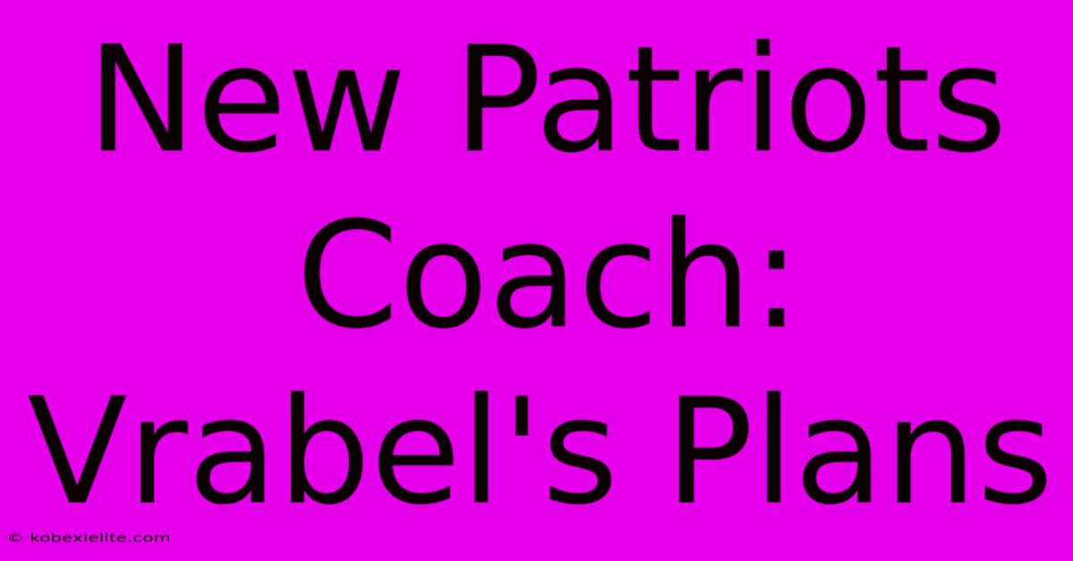 New Patriots Coach: Vrabel's Plans