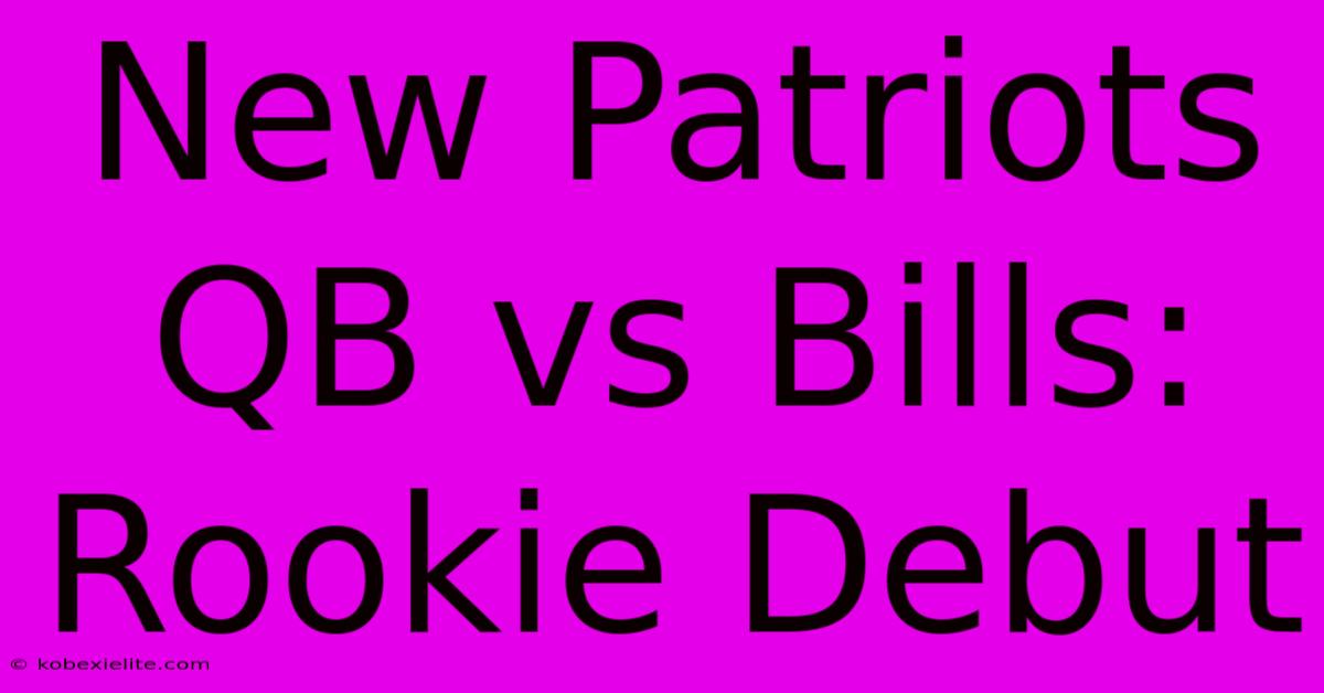 New Patriots QB Vs Bills: Rookie Debut