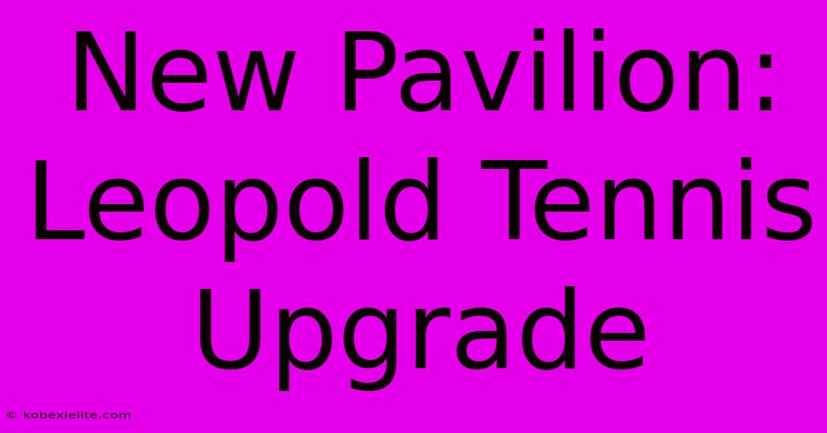 New Pavilion: Leopold Tennis Upgrade