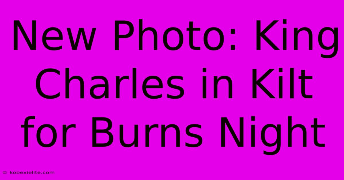 New Photo: King Charles In Kilt For Burns Night