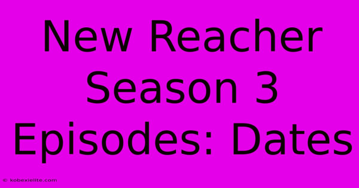 New Reacher Season 3 Episodes: Dates