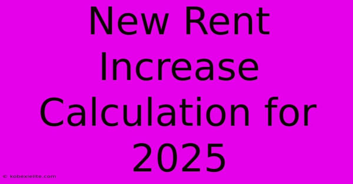 New Rent Increase Calculation For 2025