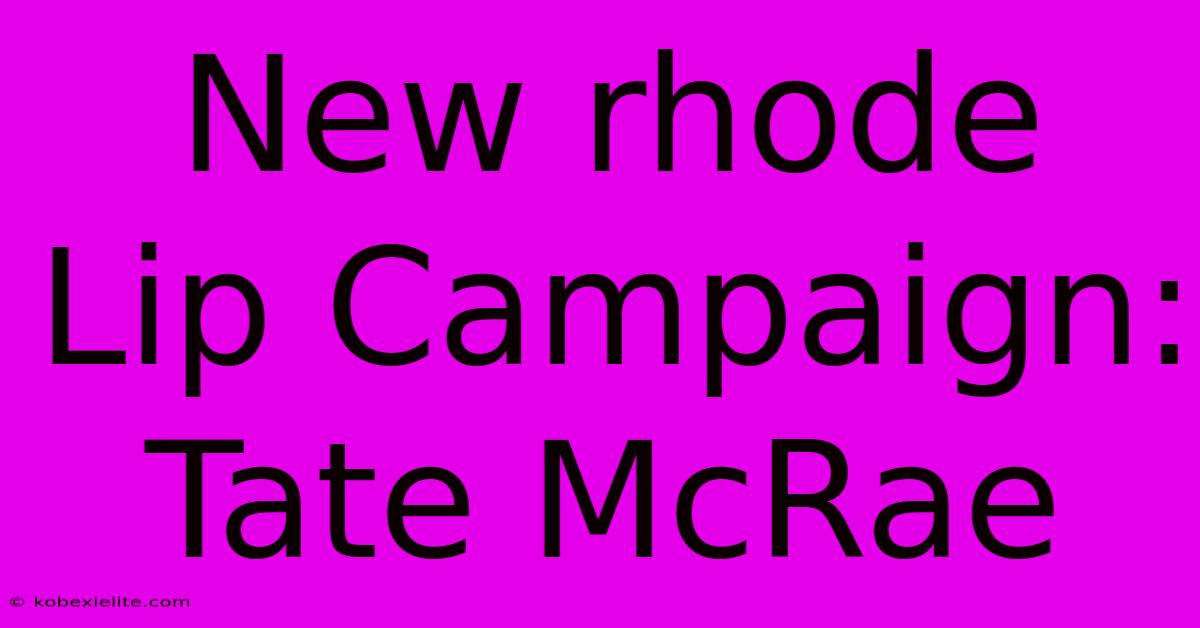 New Rhode Lip Campaign: Tate McRae