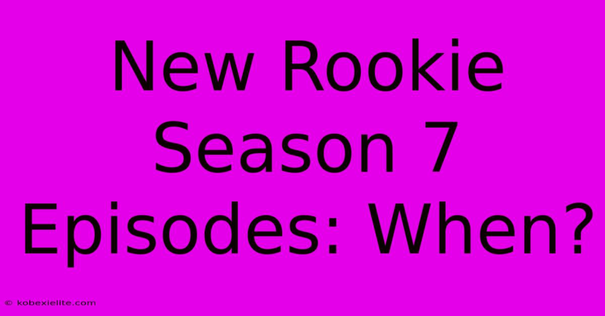 New Rookie Season 7 Episodes: When?