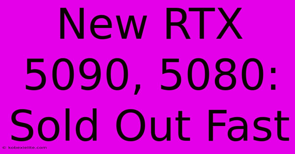 New RTX 5090, 5080: Sold Out Fast