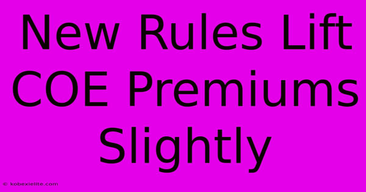 New Rules Lift COE Premiums Slightly