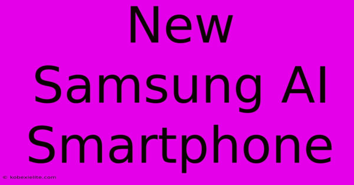 New Samsung AI Smartphone