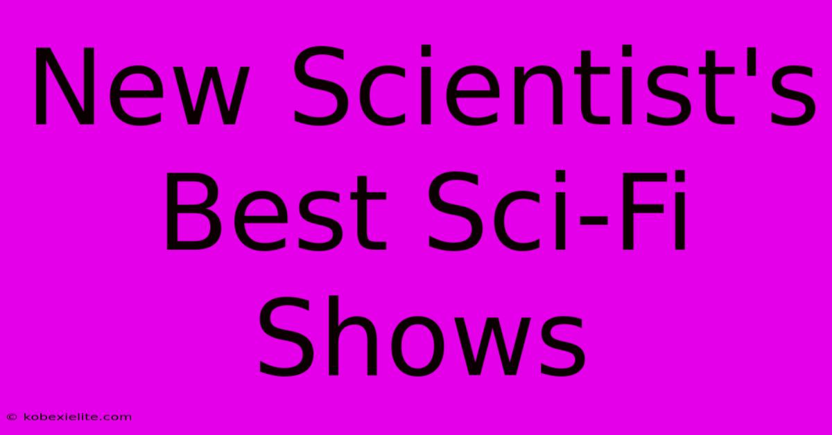 New Scientist's Best Sci-Fi Shows