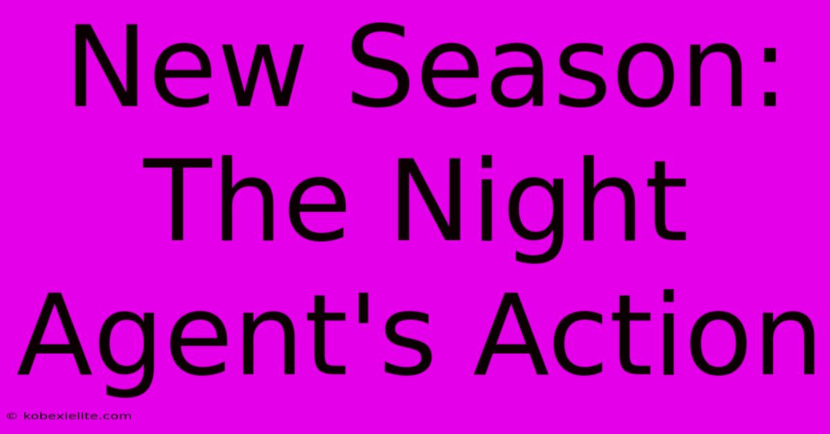 New Season: The Night Agent's Action