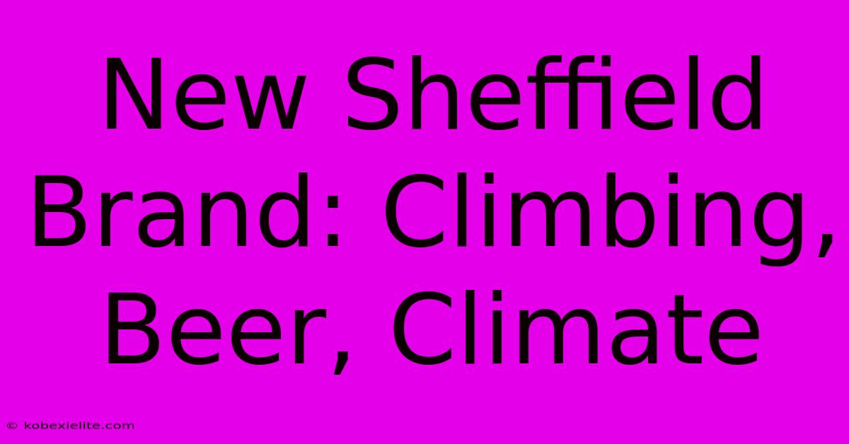 New Sheffield Brand: Climbing, Beer, Climate