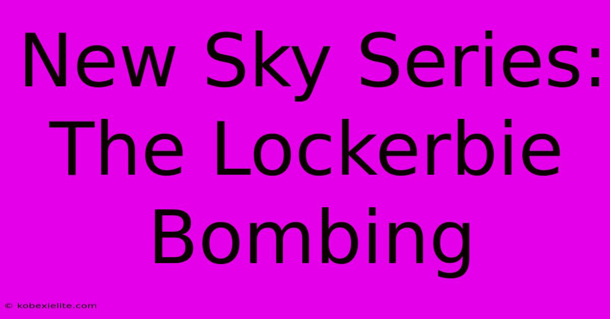 New Sky Series: The Lockerbie Bombing