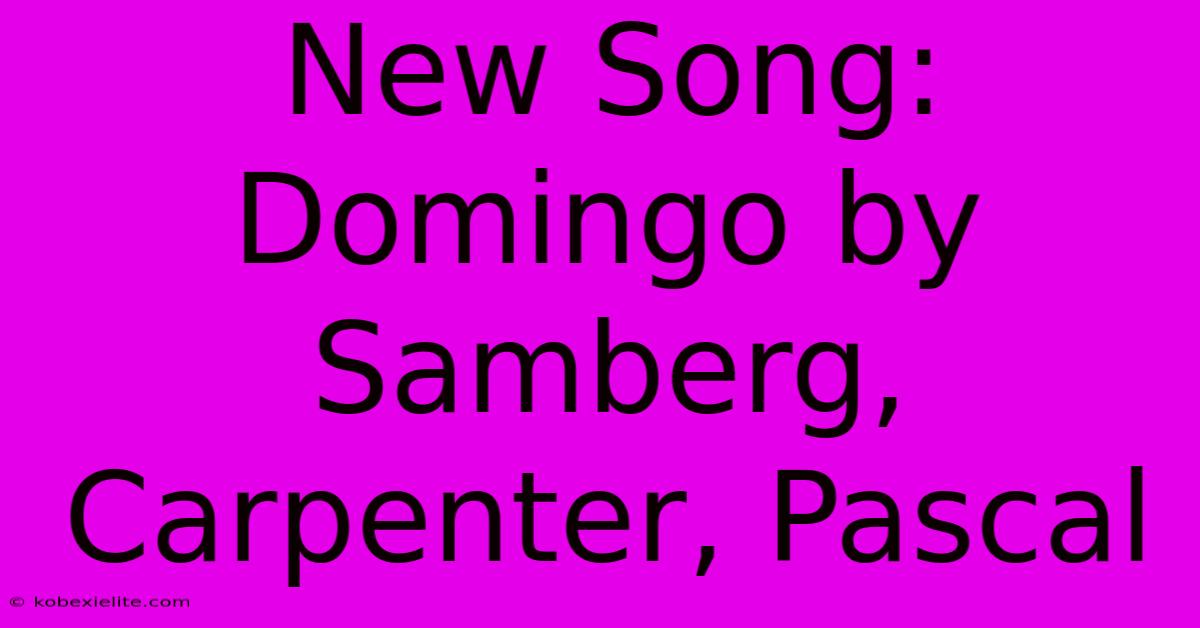 New Song: Domingo By Samberg, Carpenter, Pascal