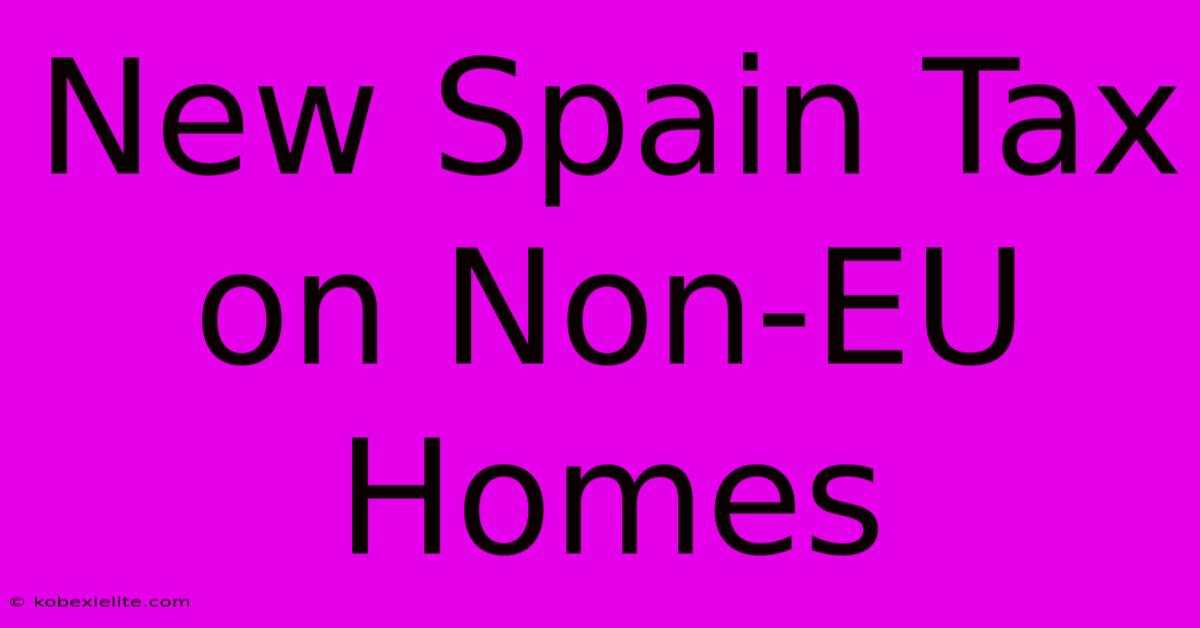 New Spain Tax On Non-EU Homes