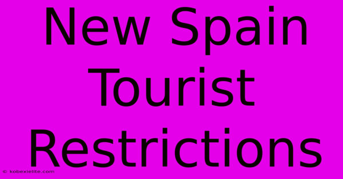 New Spain Tourist Restrictions