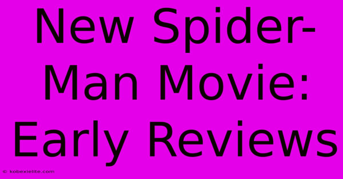 New Spider-Man Movie: Early Reviews